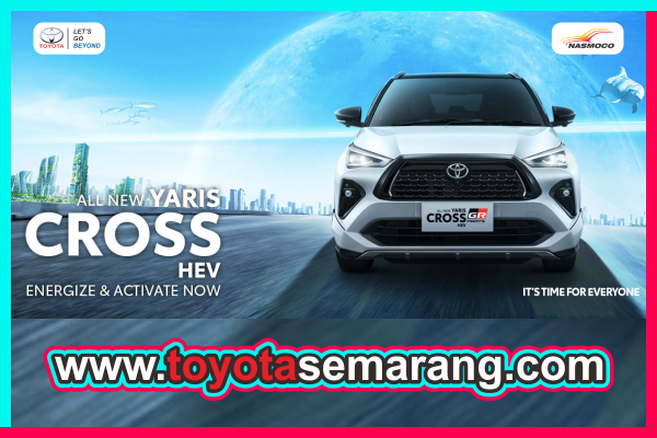 Spesifikasi dan Harga Toyota All New Yaris Cross Hybrid EV Dealer Toyota Nasmoco Pemuda Semarang dan Kendal