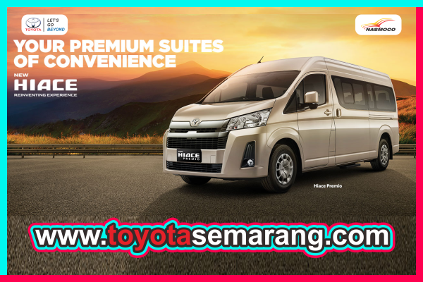 Spesifikasi dan Harga Toyota New Hiace Premio Dealer Toyota Nasmoco Pemuda Semarang Kendal